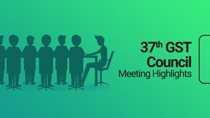 Thirty Seventh GST Council Meeting Key Highlights