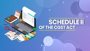Schedule II Of The CGST Act