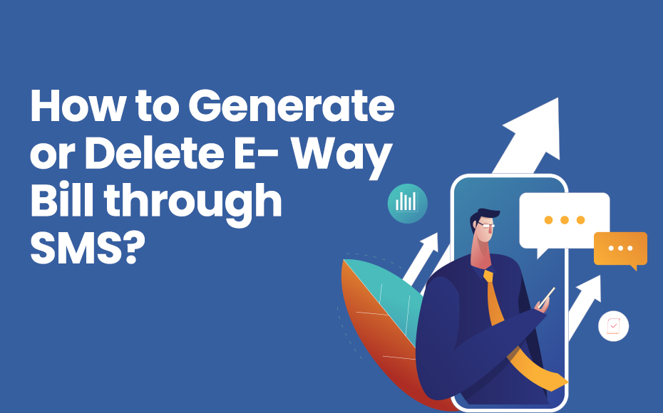 How To Generate, Delete E Way Bill Through SMS