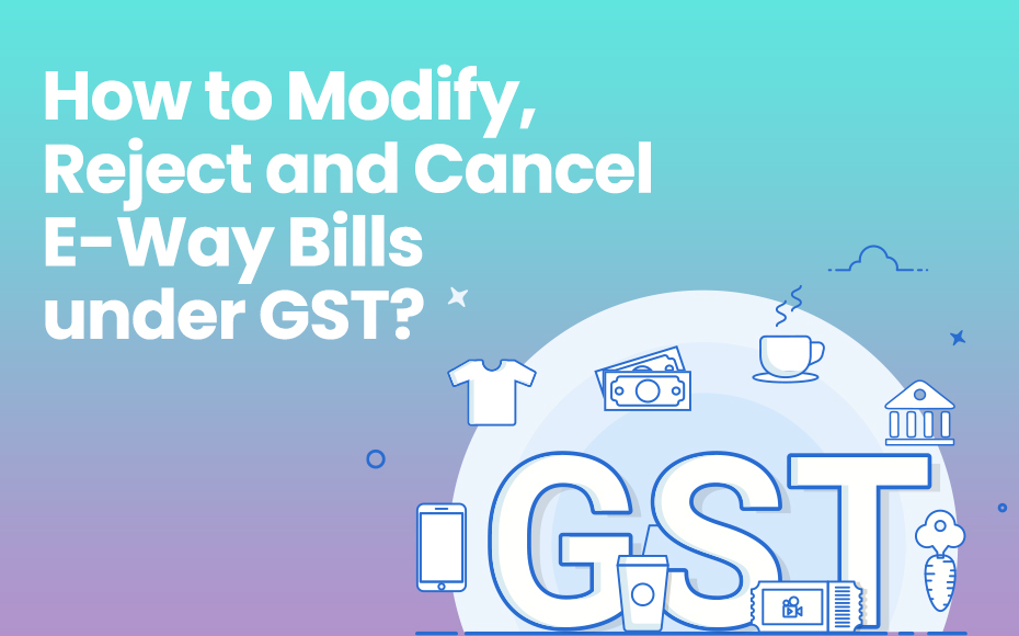 How To Modify, Reject And Cancel E Way Bill
