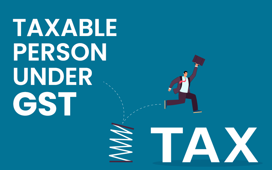 Taxable Person Under GST