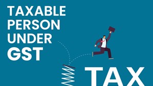 Taxable Person Under GST
