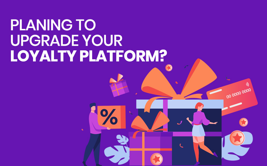 Planning To Upgrade Your Loyalty Platform Here’Re 10 Areas Of Focus