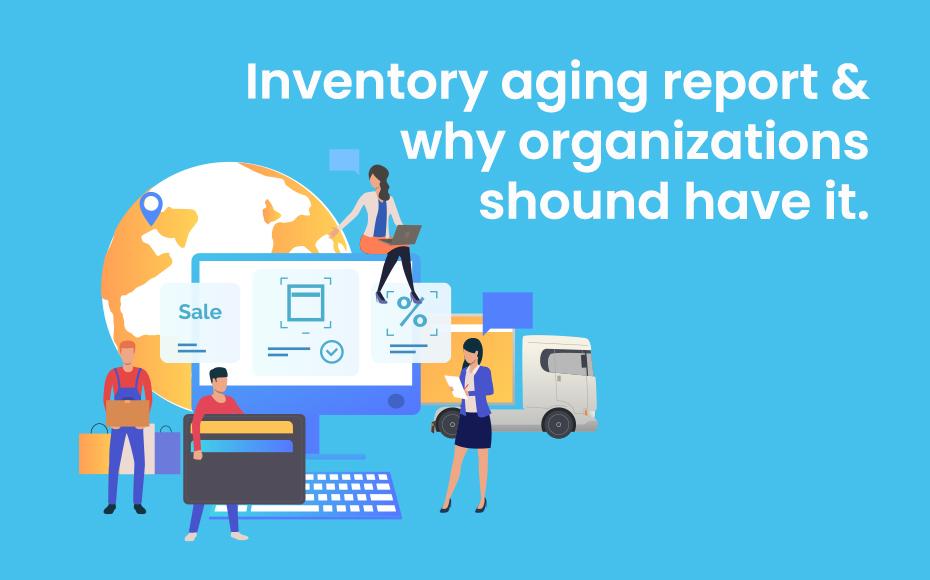 Inventory Aging Report And Why Organizations Should Have It